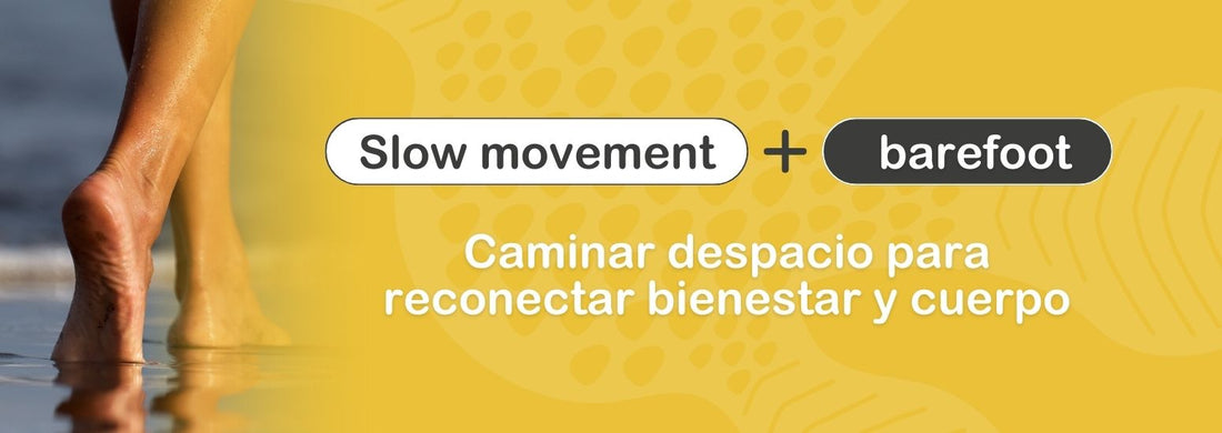 Slow movement y barefoot: Caminar despacio para reconectar bienestar y cuerpo