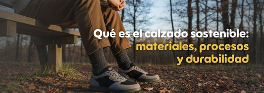 Qué es el calzado sostenible: materiales, procesos y durabilidad