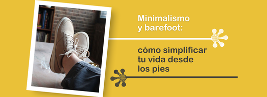 Minimalismo y barefoot: cómo simplificar tu vida desde los pies