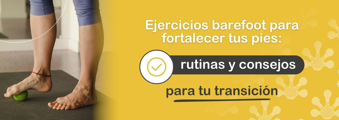 Ejercicios barefoot para fortalecer tus pies: rutinas y consejos para tu transición